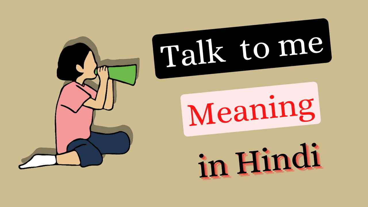 Talk to me in Hindi Meaning