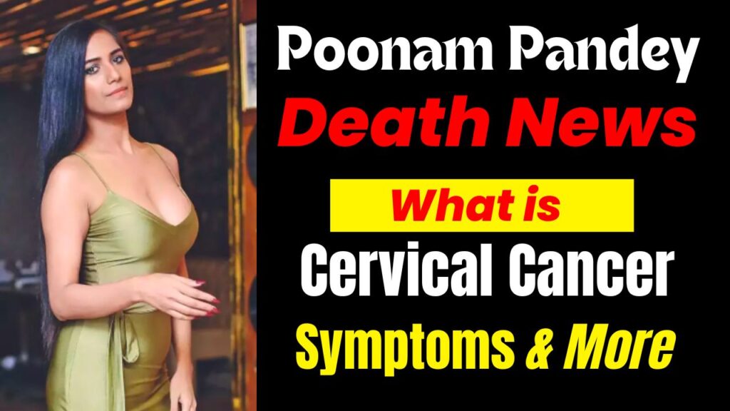 Poonam Pandey Died to Cervical Cancer, what is cervical cancer, Poonam Controversies