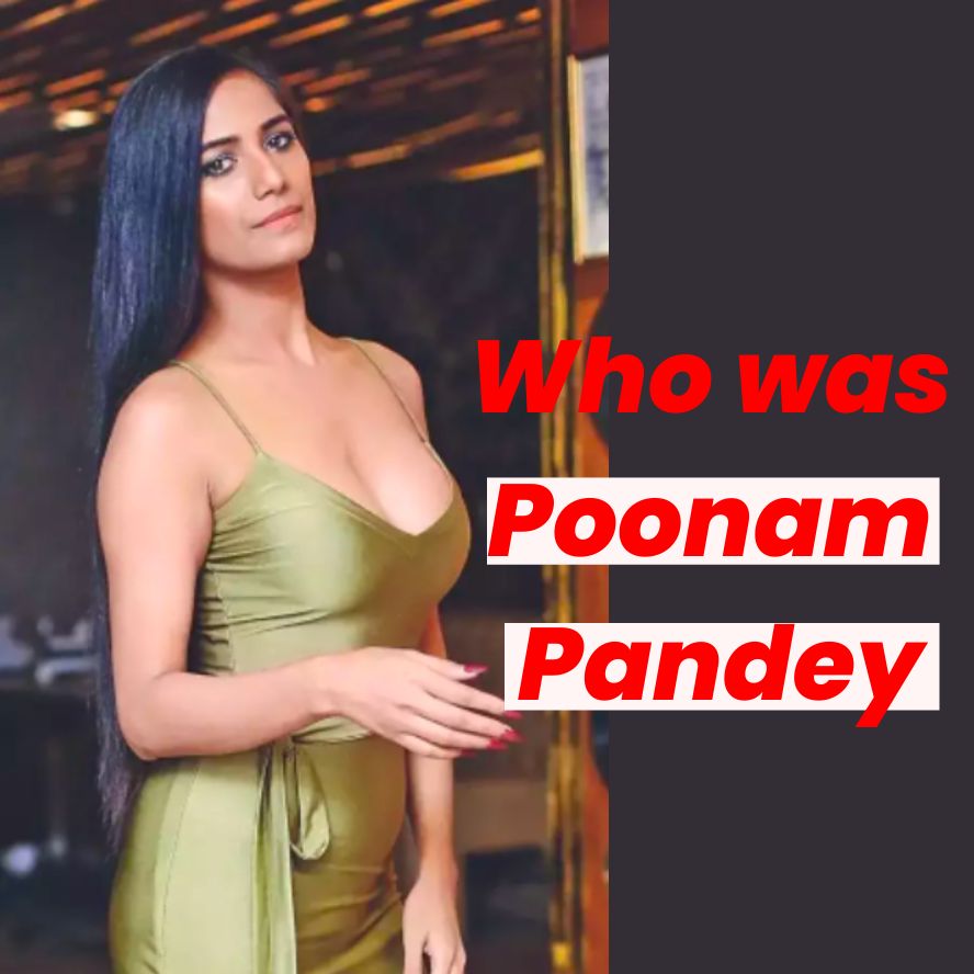 Who Was Poonam Pandey